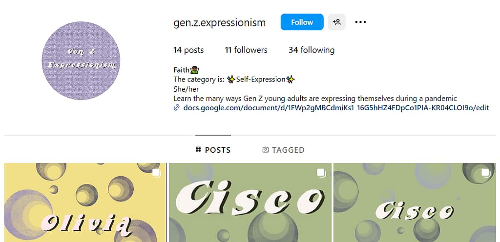 photo of the top part of Faith Billinger's "gen.z.expressionism" Instagram page. The image includes Faith's name and she/her pronouns; the category of the page is "self-expression"; and the description states: "Learn the many ways Gen Z young adults are expressing themselves during a pandemic." And below are three cropped posts with the first names students as examples of expressionism.